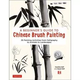 A Beginner's Guide to Chinese Brush Painting /anglais