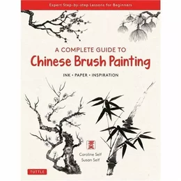 A Complete Guide To Chinese Brush Painting /anglais