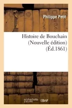 Histoire de Bouchain (Nouvelle édition) - Philippe Petit - HACHETTE BNF