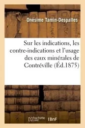 Coup-d'oeil sur les indications, les contre-indications et l'usage des eaux minérales de Contréville