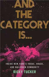 And the Category Is... : Inside New York s Vogue, House, and Ballroom Community (paperback) /anglais