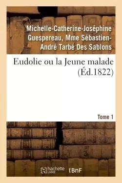 Eudolie ou la Jeune malade -  TARBE DES SABLONS-M-C-J-A - HACHETTE BNF