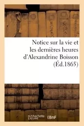 Notice sur la vie et les dernières heures d'Alexandrine Boisson