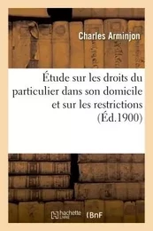 Étude sur les droits du particulier dans son domicile et sur les restrictions