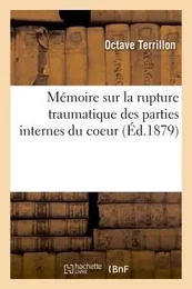 Mémoire sur la rupture traumatique des parties internes du coeur avec