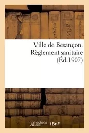 Ville de Besançon. Règlement sanitaire