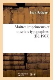 Maîtres imprimeurs et ouvriers typographes : thèse...