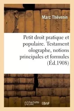 Petit droit pratique et populaire. Testament olographe, notions principales et formules -  THEVENIN-M - HACHETTE BNF