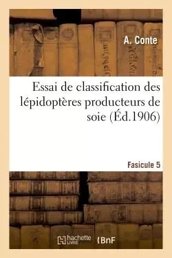 Essai de classification des lépidoptères producteurs de soie -  CONTE-A - HACHETTE BNF