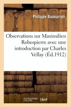 Observations sur Maximilien Robespierre, avec une introduction - Philippe Buonarroti - HACHETTE BNF