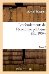 Les fondements de l'économie politique. Tome 2