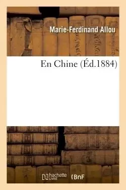 En Chine - Marie-Ferdinand Allou - HACHETTE BNF