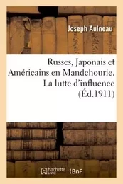 Russes, Japonais et Américains en Mandchourie. La lutte d'influence