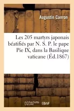 Les 205 martyrs japonais béatifiés par N. S. P. le pape Pie IX, dans la Basilique vaticane - Augustin Canron - HACHETTE BNF