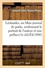 Léoïsiades, ou Mon journal de poète, renfermant le portrait de l'auteur et une préface