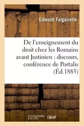 De l'enseignement du droit chez les Romains avant Justinien : discours, conférence de Portalis