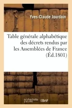 Table générale alphabétique des matières contenues dans les décrets rendus - Yves-Claude Jourdain - HACHETTE BNF