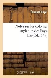 Notes sur les colonies agricoles des Pays-Bas