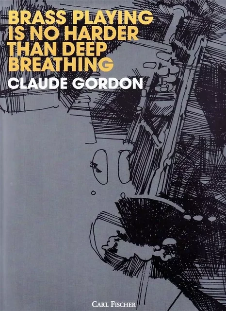 BRASSPLAYING IS NO HARDER THEN DEEP BREATHING - CUIVRES -  CLAUDE GORDON - CARL FISCHER