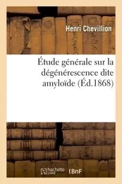 Étude générale sur la dégénérescence dite amyloïde