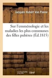 Dissertation sur l'emménologie et sur les maladies les plus communes des filles pubères