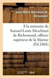 À la mémoire de Samuel-Louis Meschinet de Richemond, officier supérieur de la Marine (1783-1868)