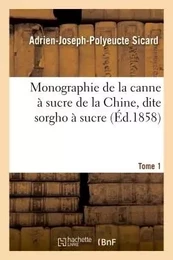 Monographie de la canne à sucre de la Chine, dite sorgho à sucre. Tome 1