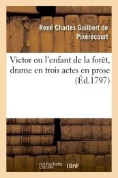 Victor ou l'enfant de la forêt, drame en trois actes en prose