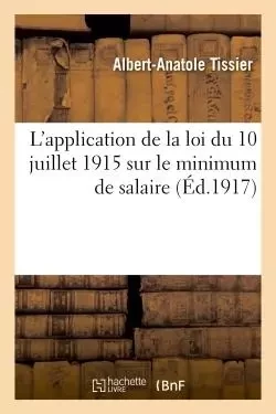 L'application de la loi du 10 juillet 1915 sur le minimum de salaire dans l'industrie du vêtement - Albert-Anatole Tissier - HACHETTE BNF