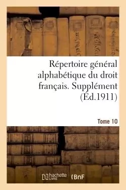 Répertoire général alphabétique du droit français. Supplément.  Tome 10 - Adrien Carpentier - HACHETTE BNF