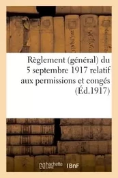 Règlement (général) du 5 septembre 1917 relatif aux permissions et congés avec les rectifications