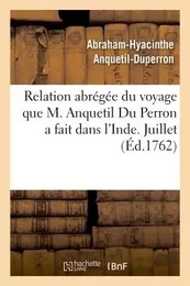 Relation abrégée du voyage que M. Anquetil Du Perron a fait dans l'Inde pour la recherche