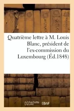 Quatrième lettre à M. Louis Blanc, président de l'ex-commission du Luxembourg - Jules Poulain - HACHETTE BNF