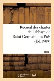 Recueil des chartes de l'abbaye de Saint-Germain-des-Prés. Tome I, 558-1182