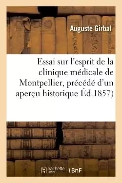 Essai sur l'esprit de la clinique médicale de Montpellier, précédé d'un aperçu historique -  Girbal - HACHETTE BNF