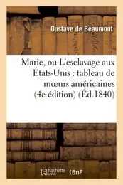 Marie, ou L'esclavage aux États-Unis : tableau de moeurs américaines (4e édition)