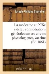 La médecine au XIXe siècle  considérations générales sur ses erreurs physiologiques