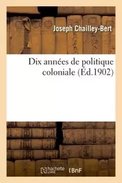 Dix années de politique coloniale