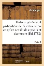 Histoire générale & particulière de l'électricité, ce qu'en ont dit de curieux et d'amusant Partie 1