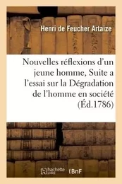 Nouvelles  réflexion d'un jeune homme, ou Suite a l'essai sur la Dégradation de l'homme en société