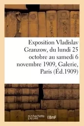 Exposition Vladislav Granzow, du lundi 25 octobre au samedi 6 novembre 1909, Galerie E. Druet Paris