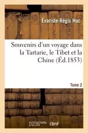 Souvenirs d'un voyage dans la Tartarie, le Thibet et la Chine. T. 2