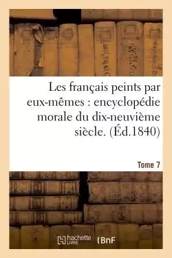 Les français peints par eux-mêmes  encyclopédie morale du dix-neuvième siècle. Tome 7 -  Curmer - HACHETTE BNF