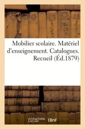 Mobilier scolaire. Matériel d'enseignement. Catalogues. Recueil