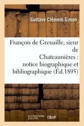 François de Grenaille, sieur de Chateaunières  notice biographique et bibliographique