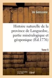 Histoire naturelle de la province de Languedoc, partie minéralogique et géoponique. Tome 5