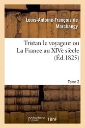 Tristan le voyageur ou La France au XIVe siècle- Tome 2