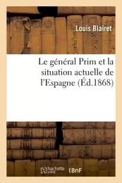 Le général Prim et la situation actuelle de l'Espagne