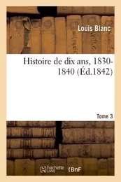 Histoire de dix ans, 1830-1840 - Tome 3