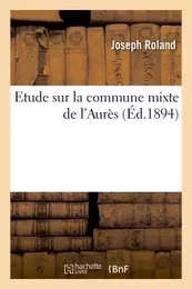 Etude sur la commune mixte de l'Aurès